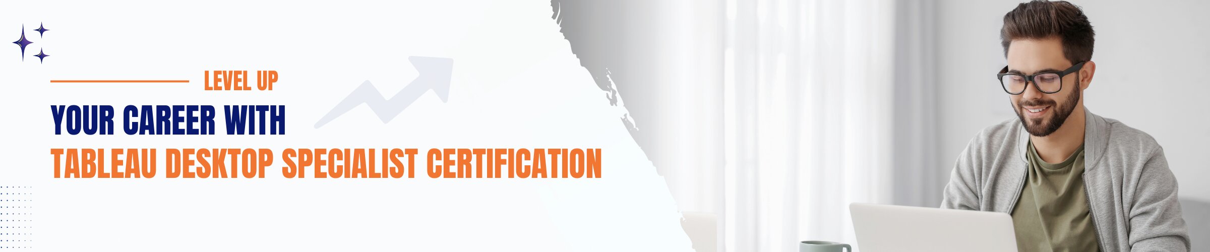 Level Up Your Career with Tableau Desktop Specialist Certification Level Up Your Career with Tableau Desktop Specialist Certification