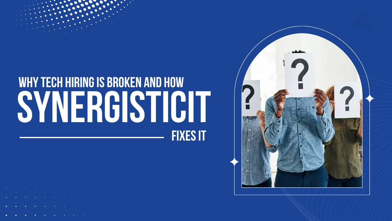 Why Tech Hiring Is Broken and How SynergisticIT Fixes It